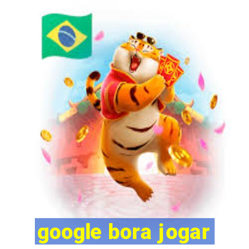 google bora jogar